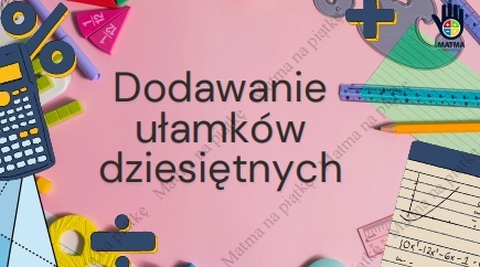 Materiał interaktywny - Dodawanie ułamków dziesiętnych